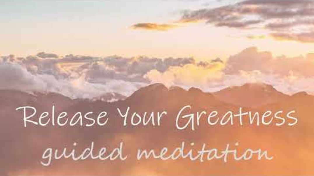 Release Your Greatness Guided Meditation ~ A 10 Minute Transformation