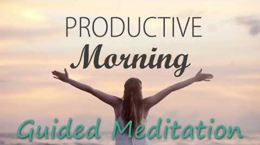 Today Will Be Productive ~ Morning Guided Meditation