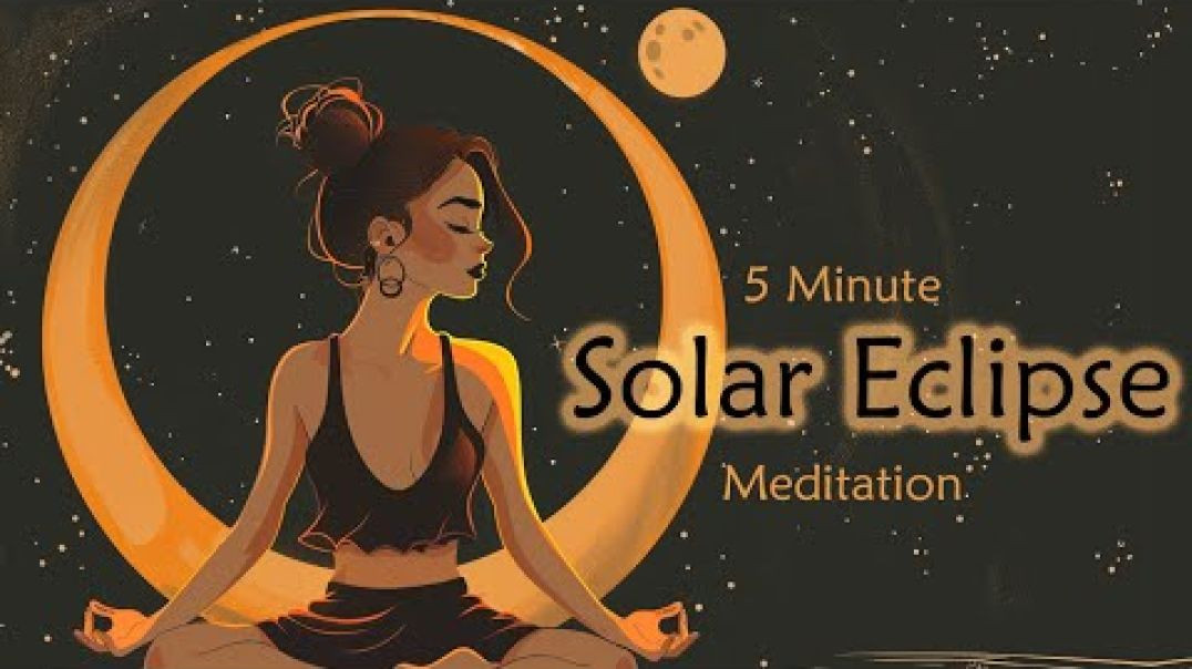 5 Minute Solar Eclipse Guided Meditation