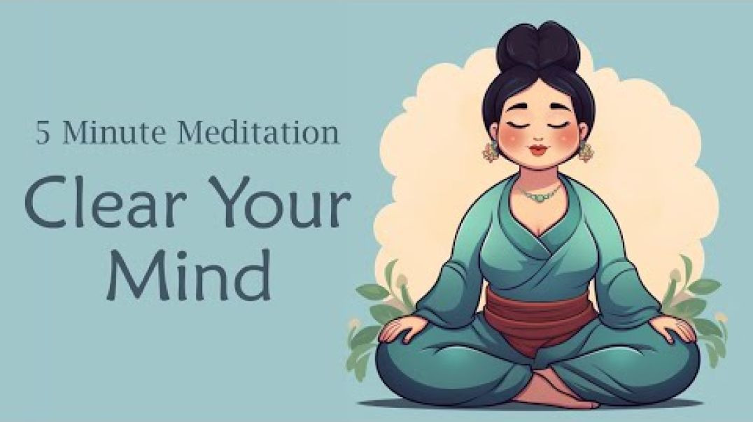 5 Minute Meditation to Clear Your Mind